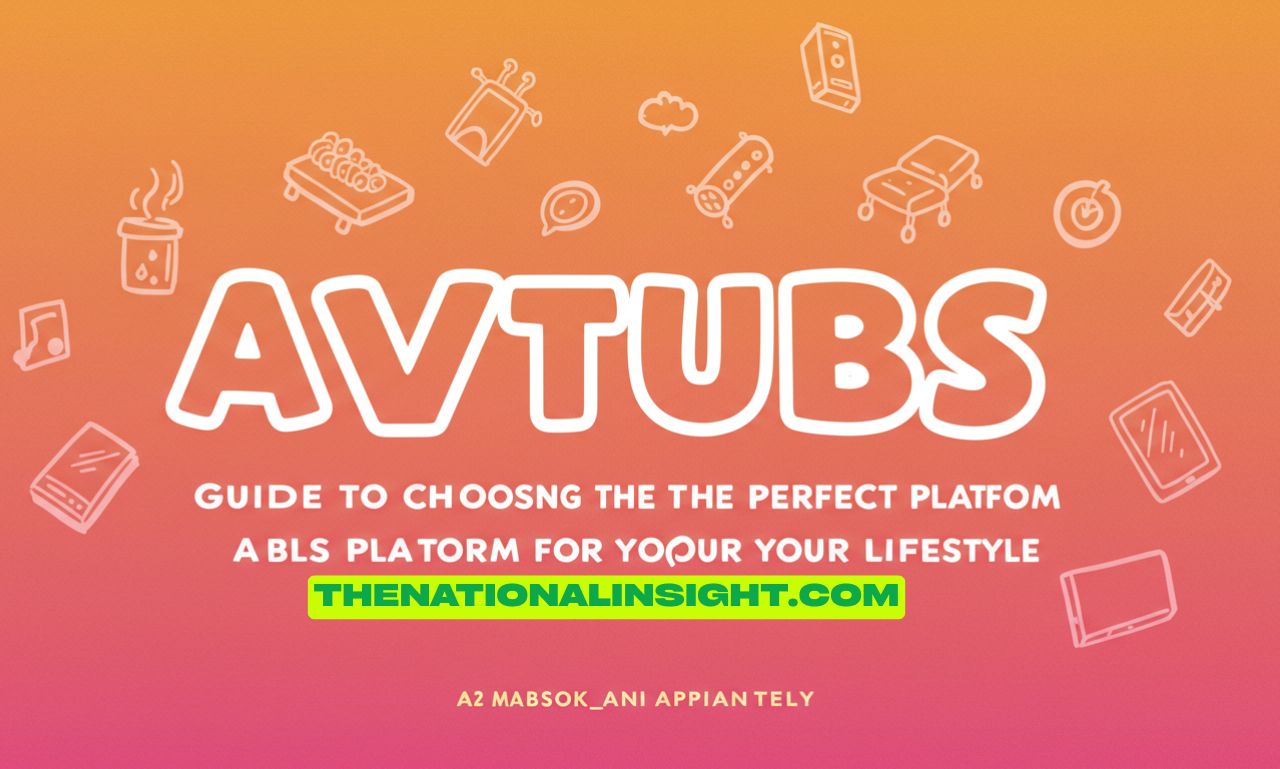 avtubs: Guide to Choosing the Perfect Platform for Your Lifestyle
